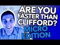 Are you faster than Clifford  Micro Edition