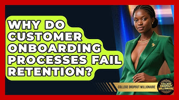 Why Do Customer Onboarding Processes Fail Retention? - College Dropout Millionaire