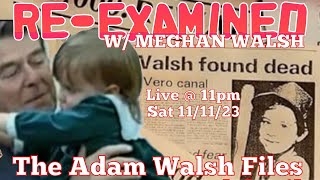PREMIERE Episode: RE-EXAMINED w/ Meghan Walsh | The Adam Walsh Files