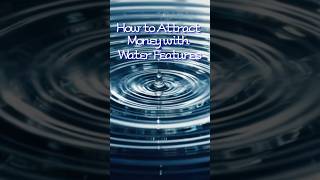 How to Attract Money with Water Features
