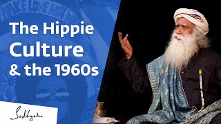 Sadhguru on Hippie Culture and the 1960s Generation - Sadhguru's Talk