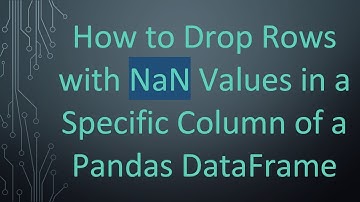 How to Drop Rows with NaN Values in a Specific Column of a Pandas DataFrame