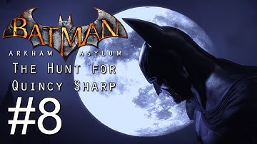 Batman: Arkham Asylum - HD Gameplay Walkthrough w/Taniwha - Part 8 | The Hunt for Quincy Sharp