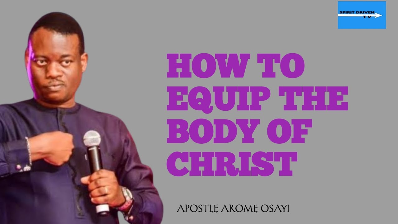 HOW TO EQUIP THE BODY OF CHRIST || APOSTLE AROME OSAYI - YouTube