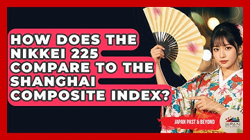 How Does The Nikkei 225 Compare To The Shanghai Composite Index? - Japan Past and Present