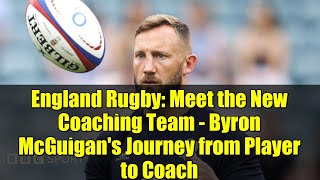 England Rugby: Meet the New Coaching Team - Byron McGuigan's Journey from Player to Coach