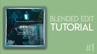 TUTORIAL - How I make my blended edits #1