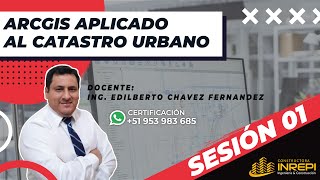 1. ARCGIS APLICADO AL CATASTRO URBANO  SESIÓN 01