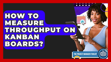 How To Measure Throughput On Kanban Boards? - The Project Manager Toolkit