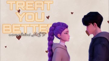 Multifandom Couples/Ship MEP-Treat You Better (completed version)❤