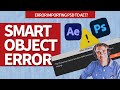 How To Fix Smart Object Error (Photoshop To After Effects)