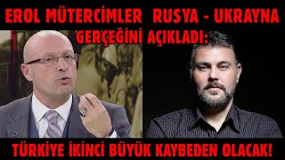 EROL MÜTERCİMLER RUSYA-UKRAYNA GERÇEĞİNİ AÇIKLADI: TÜRKİYE İKİNCİ BÜYÜK KAYBEDEN OLACAK! | MURATOĞLU