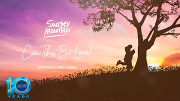 Smokey Mountain | Can This Be Love | Official Lyric Video