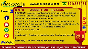 Q24- Assertion (A) : An atom is neutral despite the charged particles in it. Reason (R) : The....