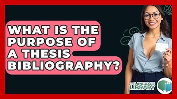What Is The Purpose Of A Thesis Bibliography? - The Language Library