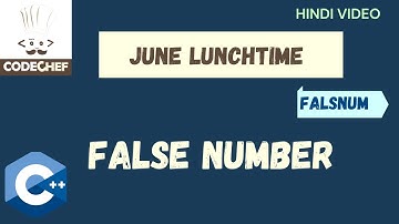 Codechef Lunchtime June 2021 solution (C++)| False Number - FALSNUM| hindi video
