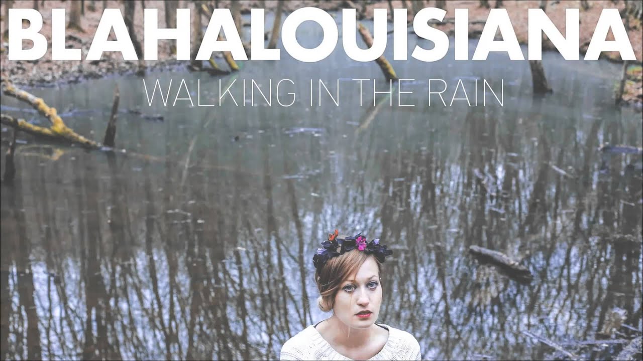 BLAHALOUISIANA – Walking In The Rain