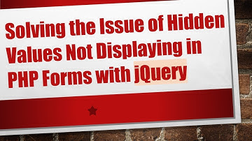 Solving the Issue of Hidden Values Not Displaying in PHP Forms with jQuery
