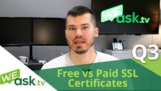 Free vs Paid SSL Certificates - What's the Difference? (WEAsk.tv Q3)