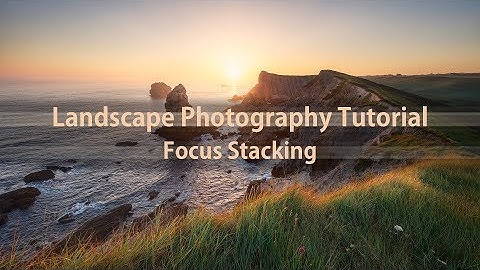 A practical Guide to Focus Stacking in Landscape Photography