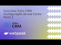 Overview Zoho CRM - Configuração da sua Conta - Parte 2 | Webpeak Zoho Brasil