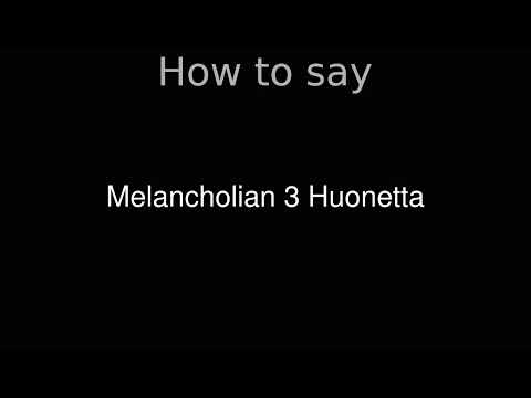 How to Pronounce correctly Melancholian 3 Huonetta (Movie)