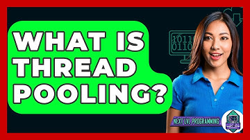 What Is Thread Pooling? - Next LVL Programming