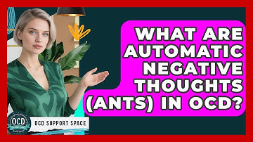 What Are Automatic Negative Thoughts (ANTs) In OCD? - OCD Support Space