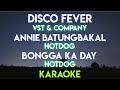 DISCO FEVER - VST &amp; COMPANY│ ANNIE BATUNGBAKAL - HOTDOG │ BONNGA KA DAY - HOTDOG  (KARAOKE VERSION)