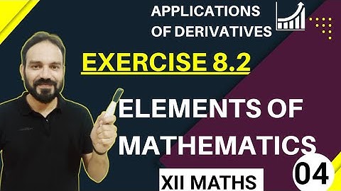 Exercise 8.2 elements of mathematics application of derivatives class 12th maths part 4