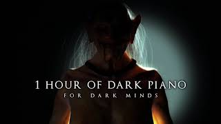 1 Hour of Dark Piano | For Dark Minds