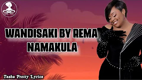 WANDISAKI BY REMA NAMAKULA (VIDEO LYRICS) #Tashapretty #Tashaprettylyrics