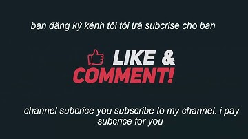 Sub chéo tăng view cho kênh youtube ..( subscribe to my channel. i pay subcrice for you)