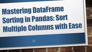 Mastering DataFrame Sorting in Pandas: Sort Multiple Columns with Ease