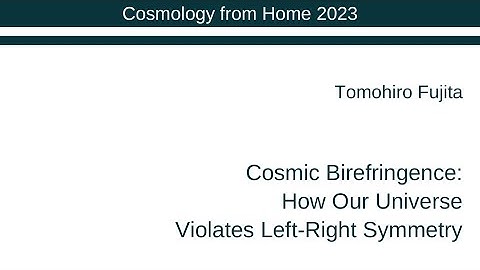Tomohiro Fujita | Cosmic Birefringence: How Our Universe Violates Left-Right Symmetry