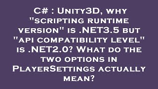 C# : Unity3D, why "scripting runtime version" is .NET3.5 but "api compatibility level" is .NET2.0? W screenshot 3