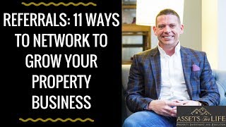Referrals: 11 Ways to Network to Grow Your Property Business | Liam Ryan, Assets For Life