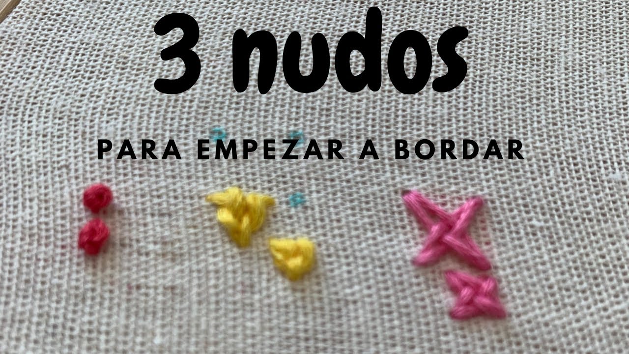 3 PUNTADAS PARA EMPEZAR A BORDAR - VERSIÓN NUDOS CON VOLUMEN