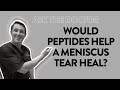 Ask the Doctor: Would peptides help a meniscus tear heal? - YouTube Ask the Doctor: Would peptides help a meniscus tear heal? - YouTube