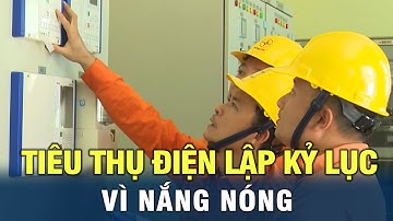 Tiêu thụ điện lập kỷ lục vì nắng nóng
