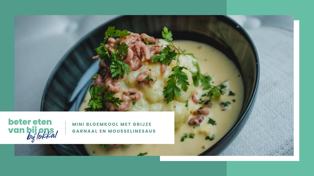 Beter Eten Van Bij Ons # 104 : Mini bloemkool met grijze garnaal en mousselinesaus