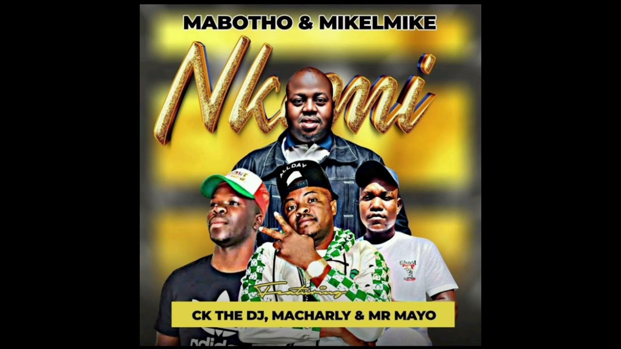 NKOMI _ MABOTHO - MIKELMIKE  FT MR MAYO _ MACHARLY 
