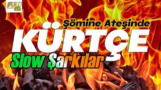 Şömine Ateşinde - Kürtçe Slow Şarkılar