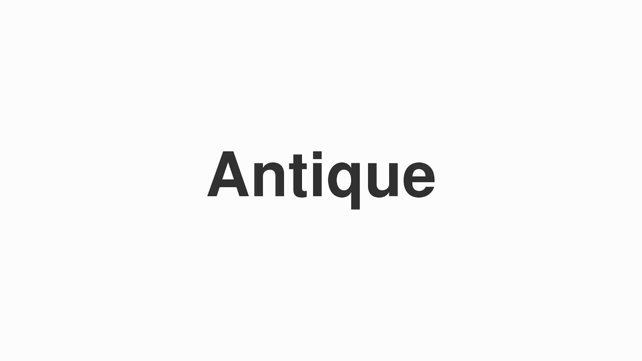 How to Pronounce "Antique"