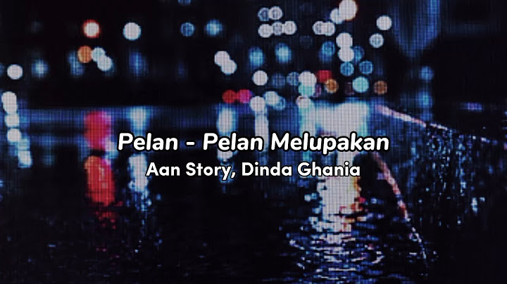 Pelan - Pelan Melupakan - Aan Story, Dinda Ghania
