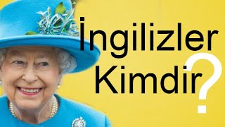 İNGİLİZLER KİMDİR ( İngiliz Soyu ve Kökeni İngiltere Tarihi )