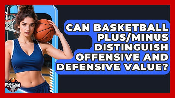 Can Basketball Plus/Minus Distinguish Offensive And Defensive Value? - Basketball Stats Central