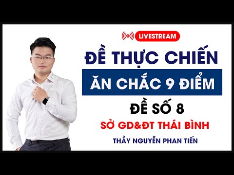 Đề THỰC CHIẾN ăn chắc 9 điểm (Đề 8) – Sở Thái Bình | Thầy Nguyễn Phan Tiến #HOT