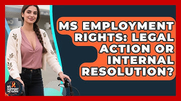 MS Employment Rights: Legal Action Or Internal Resolution? - MS Support Network