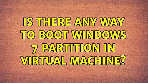 Ubuntu: Is there any way to boot Windows 7 partition in virtual machine?